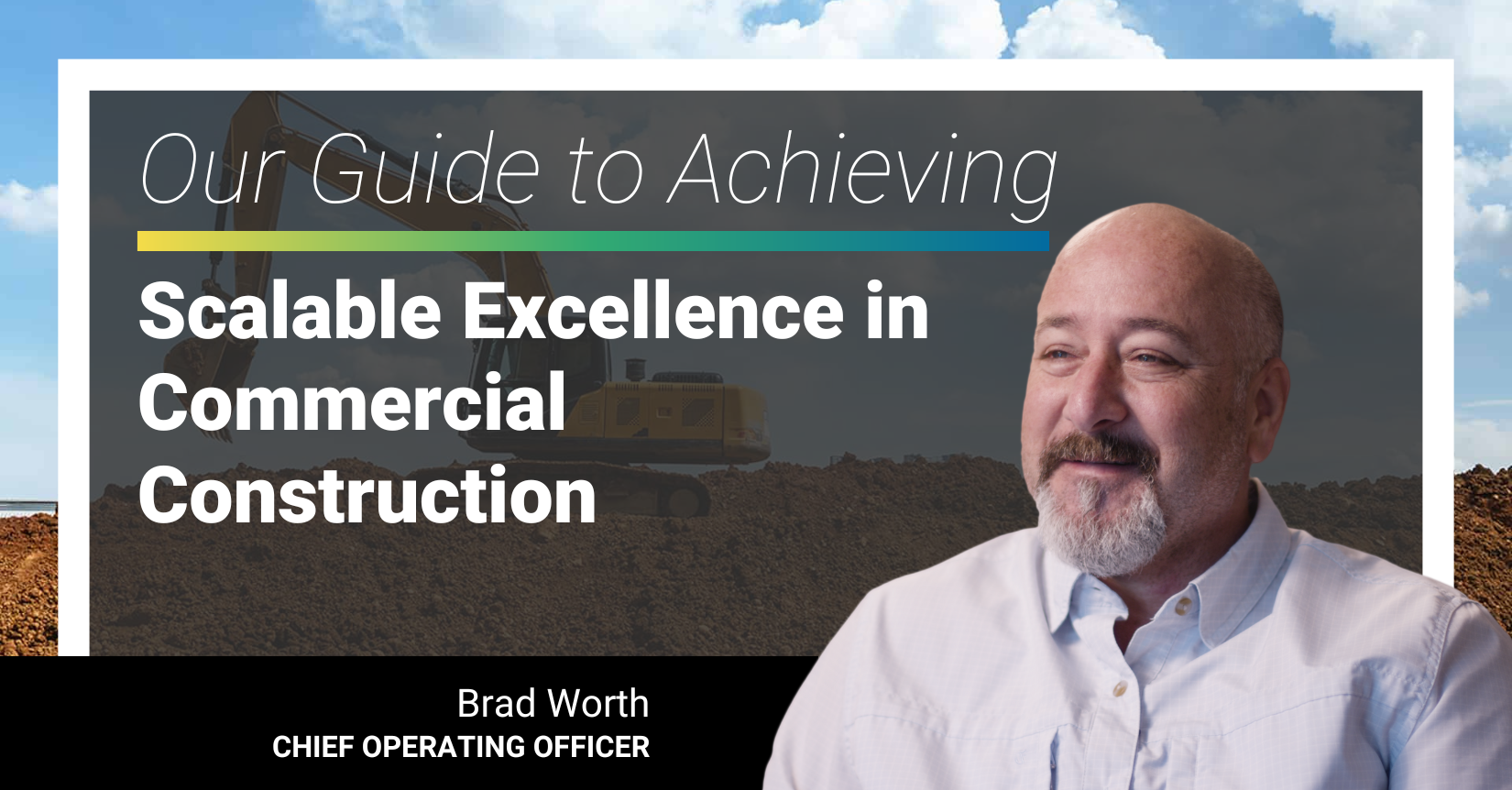 Featured image for “Brad Worth’s Guide to Achieving Scalable Excellence in Commercial Construction”